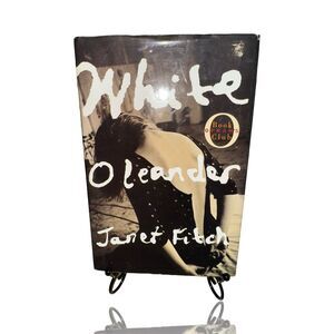 White Oleander by Janet Fitch First Edition Hardcover Novel